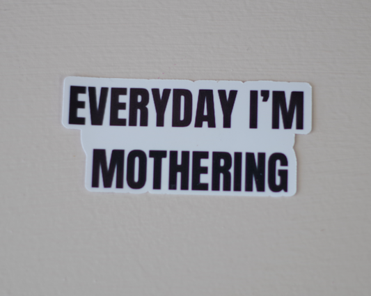 Waterproof Vinyl Sticker - Everyday I'm Mothering Sticker