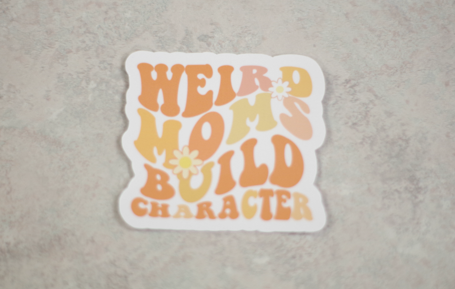 Vinyl Sticker - Weird Moms Build Character
