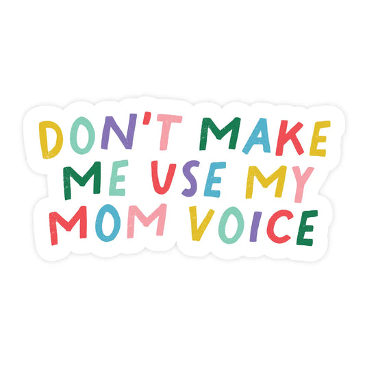 Vinyl Sticker - Don't Make Me Use My Mom Voice